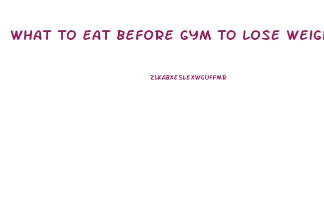 What To Eat Before Gym To Lose Weight