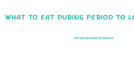 What To Eat During Period To Lose Weight