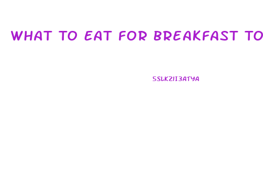 What To Eat For Breakfast To Lose Weight Fast