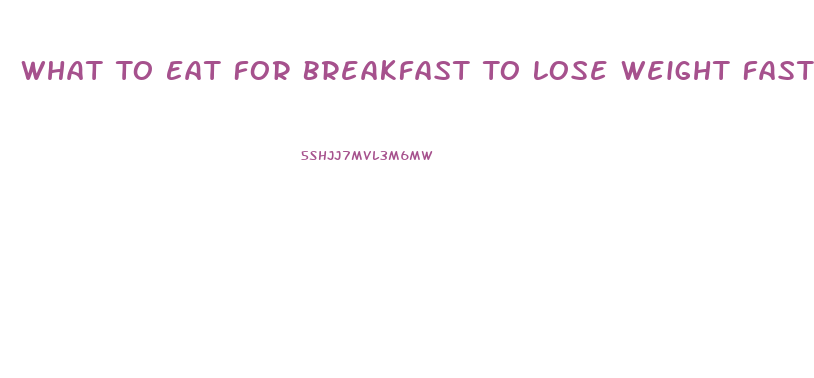 What To Eat For Breakfast To Lose Weight Fast