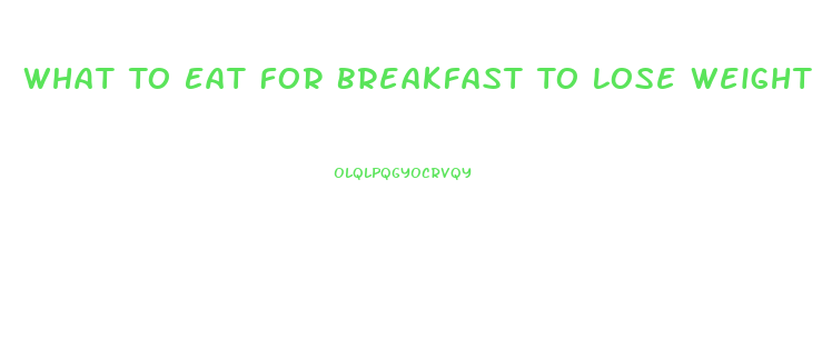 What To Eat For Breakfast To Lose Weight Fast