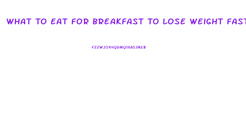 What To Eat For Breakfast To Lose Weight Fast