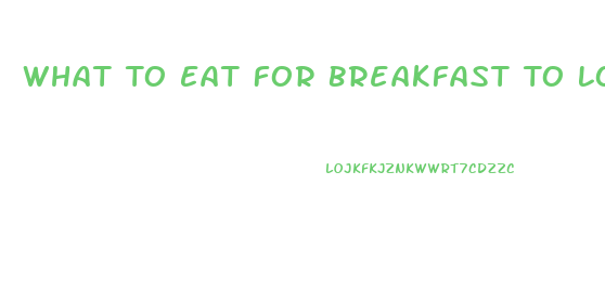 What To Eat For Breakfast To Lose Weight Fast