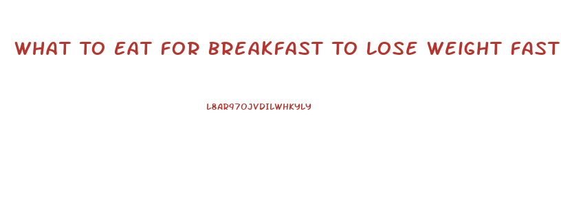 What To Eat For Breakfast To Lose Weight Fast