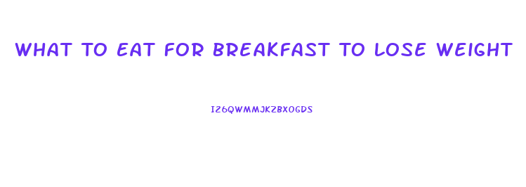 What To Eat For Breakfast To Lose Weight