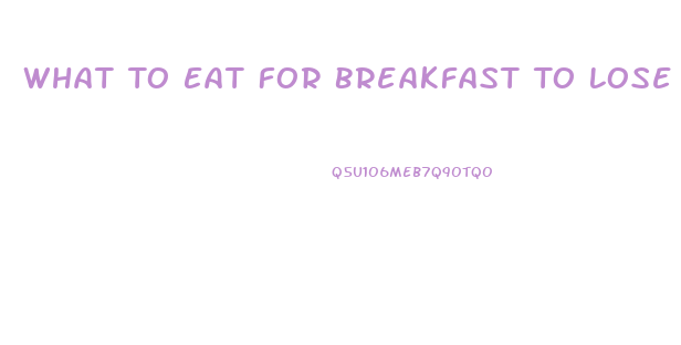 What To Eat For Breakfast To Lose Weight