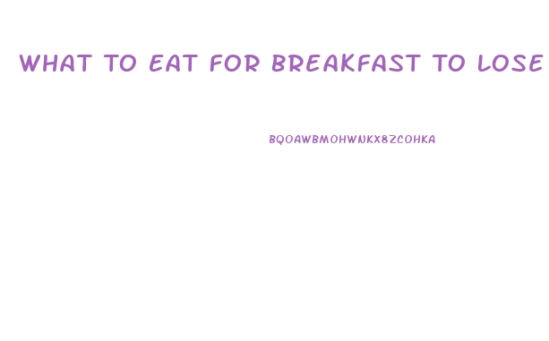 What To Eat For Breakfast To Lose Weight