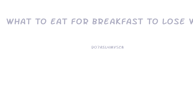 What To Eat For Breakfast To Lose Weight