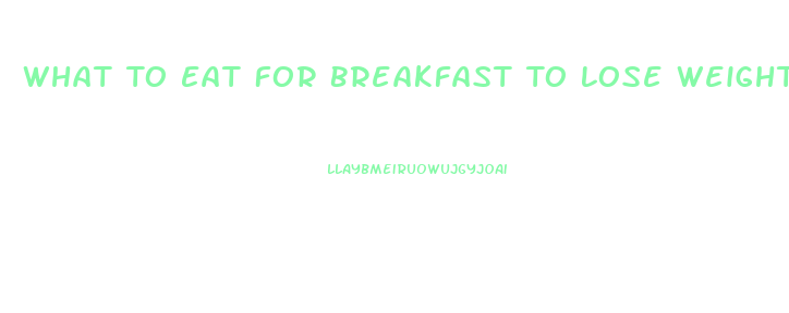 What To Eat For Breakfast To Lose Weight