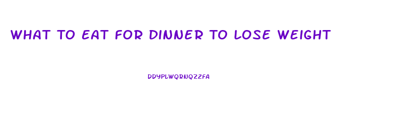 What To Eat For Dinner To Lose Weight
