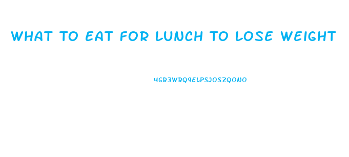 What To Eat For Lunch To Lose Weight