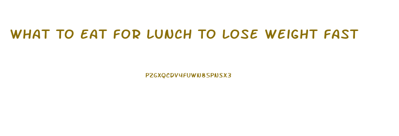 What To Eat For Lunch To Lose Weight Fast