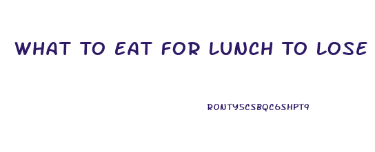 What To Eat For Lunch To Lose Weight Fast