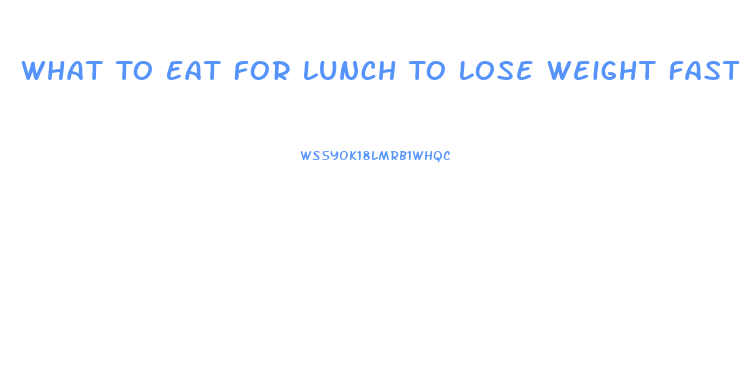 What To Eat For Lunch To Lose Weight Fast