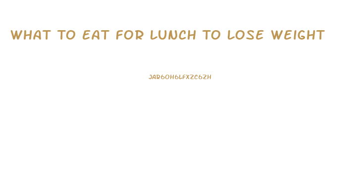 What To Eat For Lunch To Lose Weight