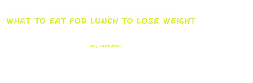 What To Eat For Lunch To Lose Weight