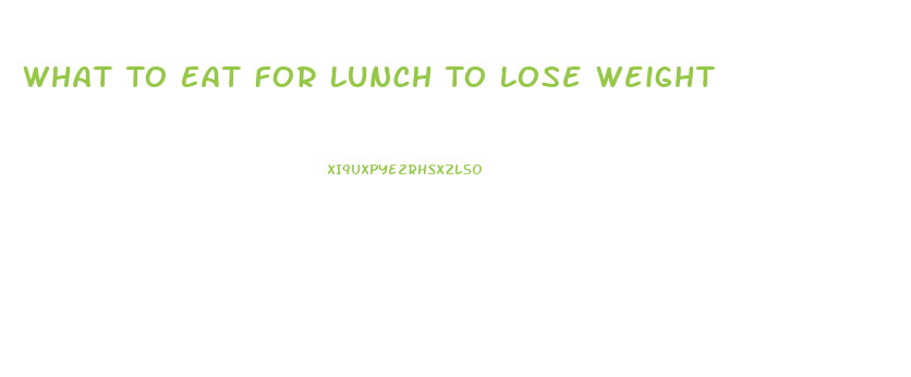 What To Eat For Lunch To Lose Weight