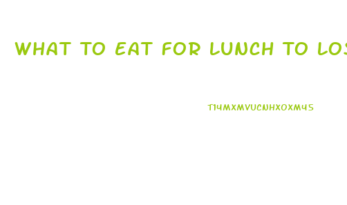 What To Eat For Lunch To Lose Weight