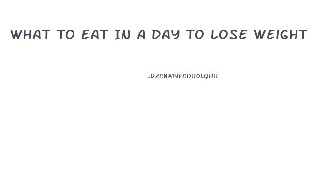 What To Eat In A Day To Lose Weight