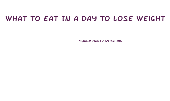 What To Eat In A Day To Lose Weight