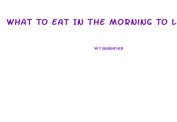 What To Eat In The Morning To Lose Weight