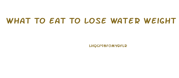 What To Eat To Lose Water Weight