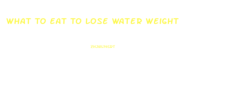 What To Eat To Lose Water Weight