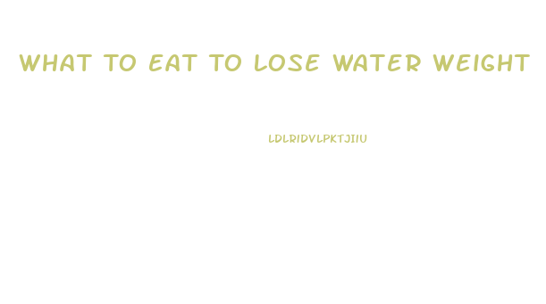 What To Eat To Lose Water Weight
