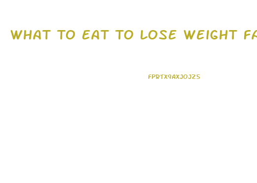 What To Eat To Lose Weight Fast And Gain Muscle