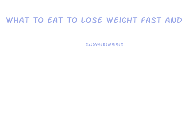 What To Eat To Lose Weight Fast And Gain Muscle