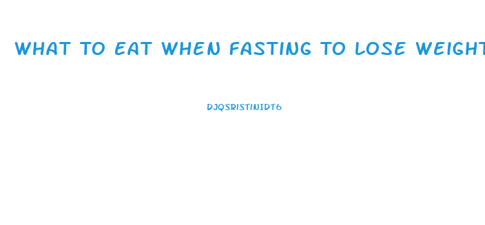 What To Eat When Fasting To Lose Weight