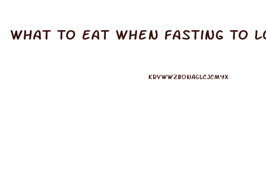 What To Eat When Fasting To Lose Weight