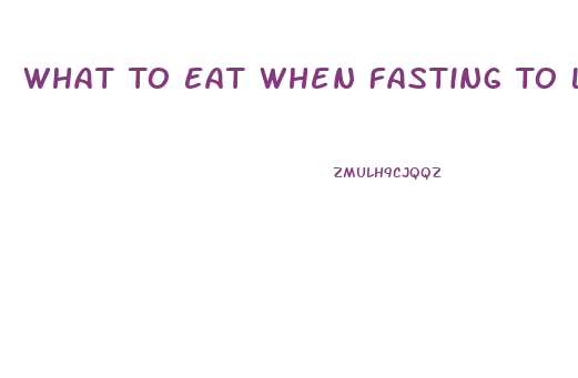 What To Eat When Fasting To Lose Weight