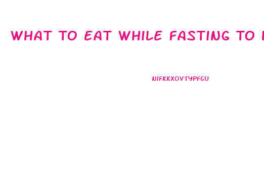 What To Eat While Fasting To Lose Weight