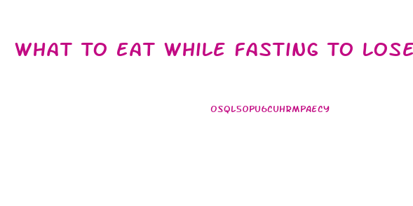What To Eat While Fasting To Lose Weight