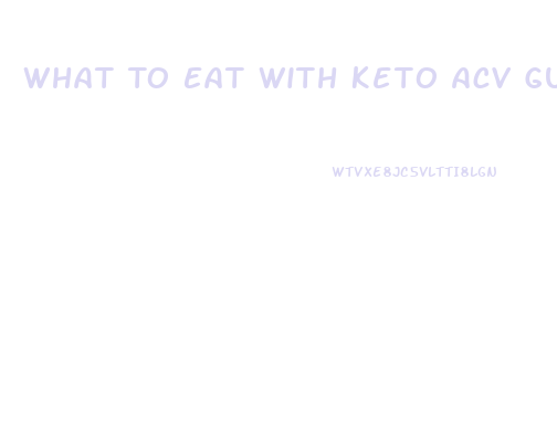 What To Eat With Keto Acv Gummies