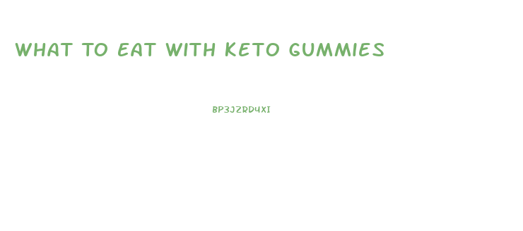 What To Eat With Keto Gummies