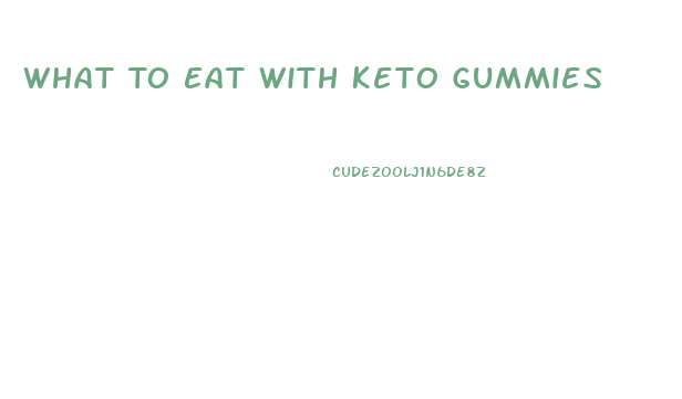 What To Eat With Keto Gummies