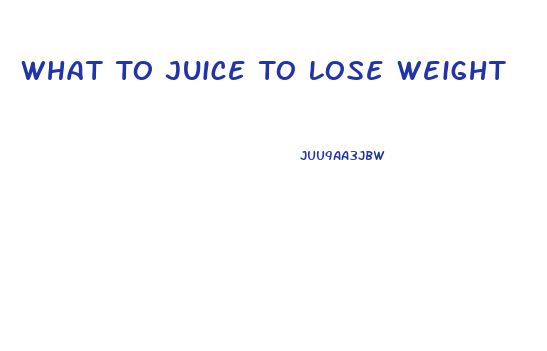 What To Juice To Lose Weight