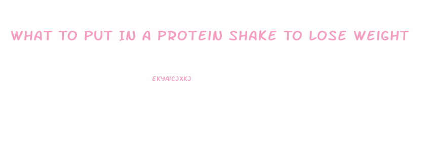 What To Put In A Protein Shake To Lose Weight