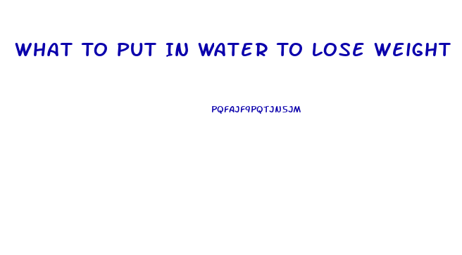 What To Put In Water To Lose Weight