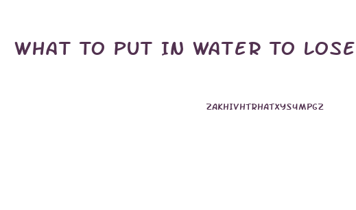 What To Put In Water To Lose Weight