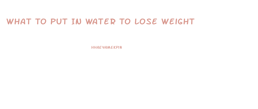 What To Put In Water To Lose Weight
