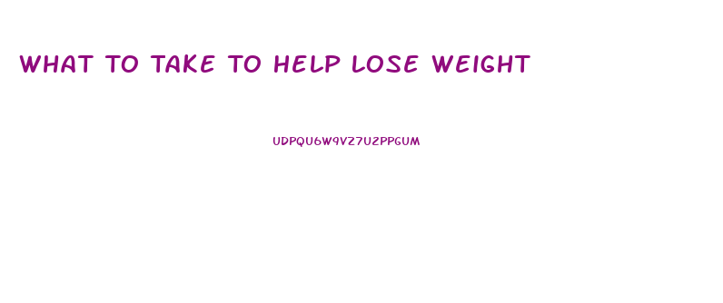 What To Take To Help Lose Weight