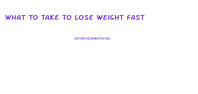 What To Take To Lose Weight Fast