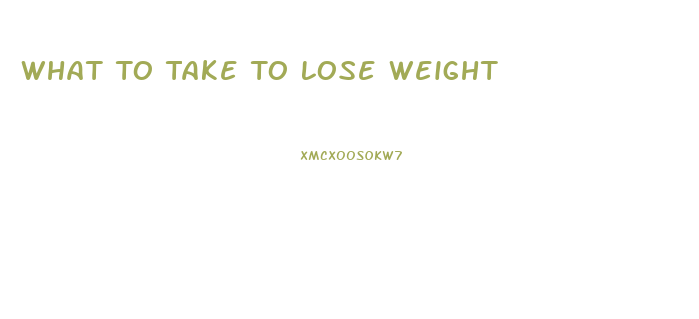 What To Take To Lose Weight