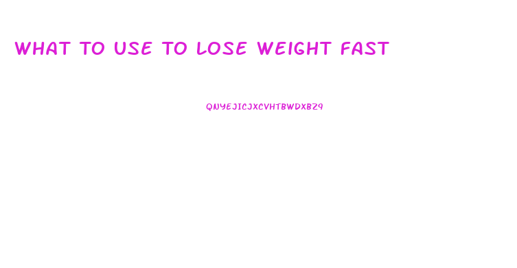 What To Use To Lose Weight Fast