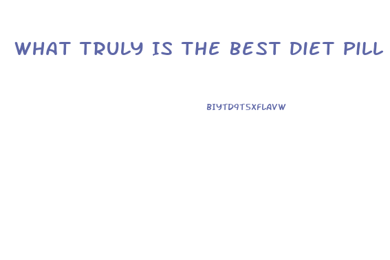 What Truly Is The Best Diet Pill Out There