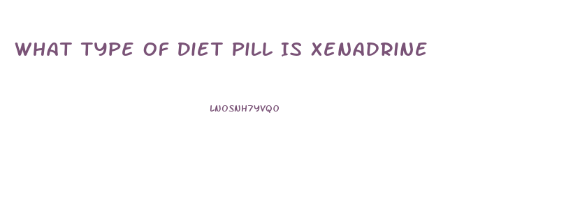 What Type Of Diet Pill Is Xenadrine