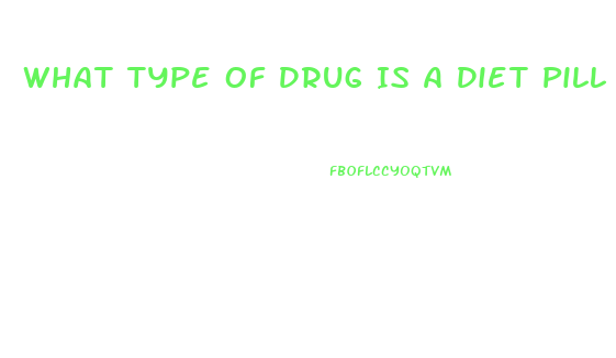 What Type Of Drug Is A Diet Pill